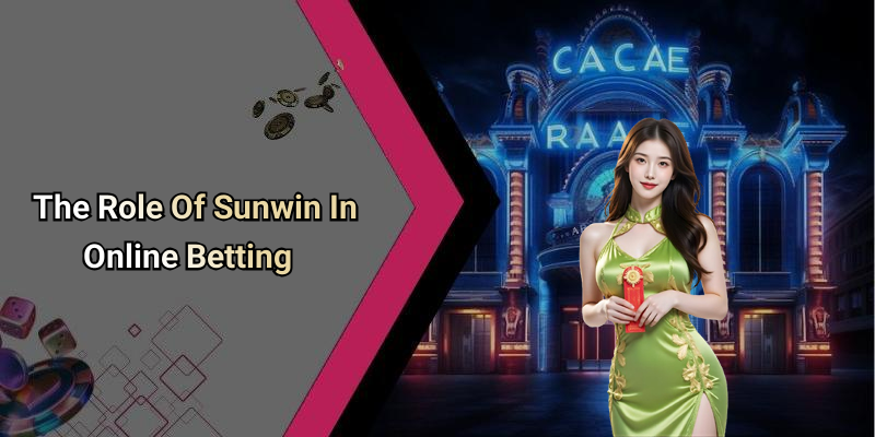 The Role Of Sunwin In Online Betting