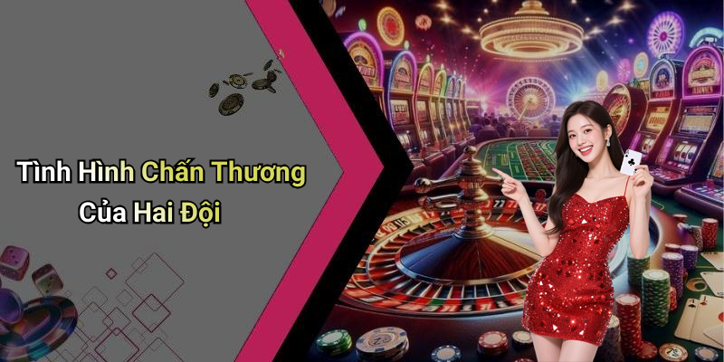 Tình Hình Chấn Thương Của Hai Đội
