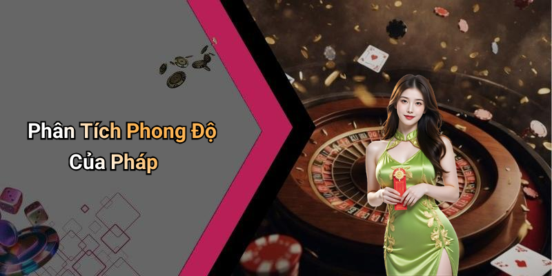 Phân Tích Phong Độ Của Pháp