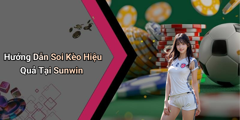 Hướng Dẫn Soi Kèo Hiệu Quả Tại Sunwin