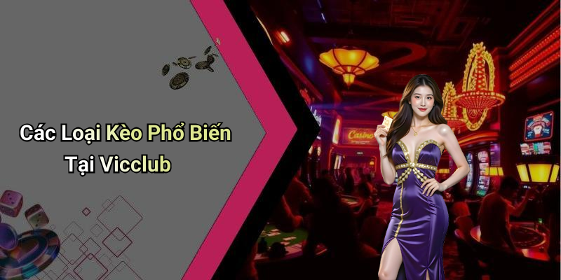 Các Loại Kèo Phổ Biến Tại Vicclub