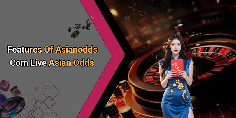 Features Of Asianodds Com Live Asian Odds
