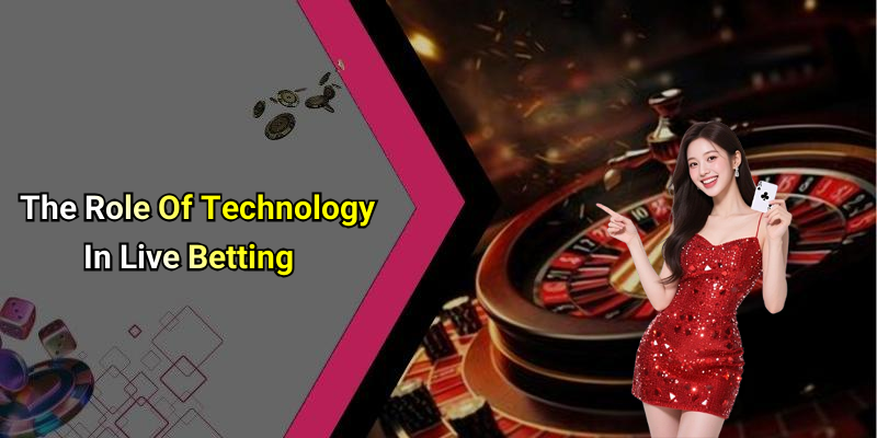 The Role Of Technology In Live Betting