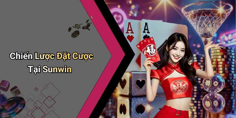 Chiến Lược Đặt Cược Tại Sunwin