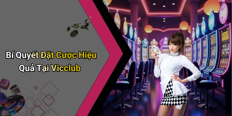 Bí Quyết Đặt Cược Hiệu Quả Tại Vicclub